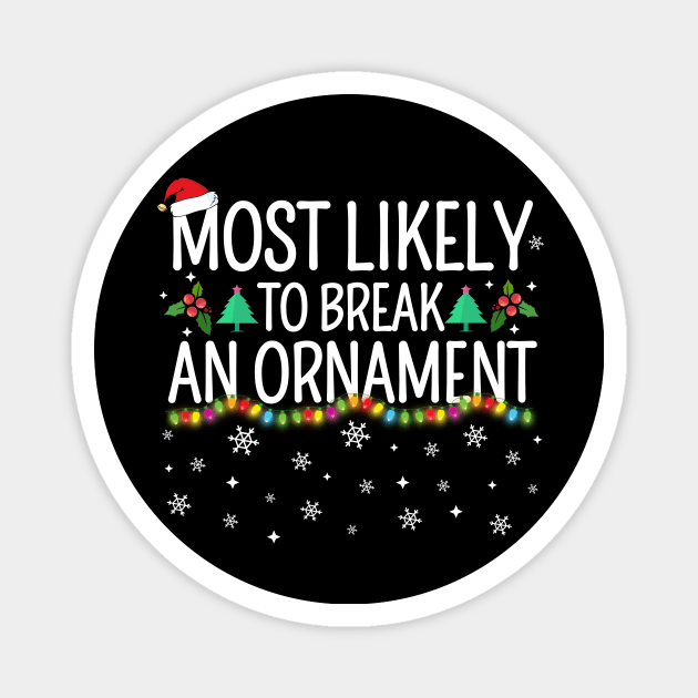 Most Likely To Break An Ornament Magnet by TheMjProduction